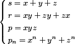 \left\lbrace\begin{aligned} &s=x+ y + z\\ &r=xy + zy + zx \\& p=xyz \\ &p_n=x^n+y^n+ z^n \end{aligned}\left.